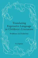 A kifejező nyelv fordítása a gyermekirodalomban: Problémák és megoldások - Translating Expressive Language in Children's Literature: Problems and Solutions