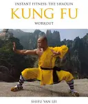 Azonnali fitnesz: A Shaolin Kung Fu edzés - Instant Fitness: The Shaolin Kung Fu Workout