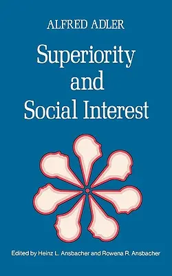 Felsőbbrendűség és társadalmi érdek: Későbbi írások gyűjteménye - Superiority and Social Interest: A Collection of Later Writings