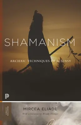 Sámánizmus: Az extázis archaikus technikái - Shamanism: Archaic Techniques of Ecstasy