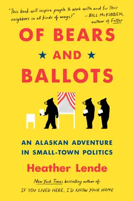 A medvék és a szavazólapok: Egy alaszkai kaland a kisvárosi politikában - Of Bears and Ballots: An Alaskan Adventure in Small-Town Politics