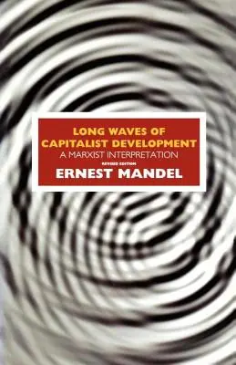 A kapitalista fejlődés hosszú hullámai: A marxista értelmezés - Long Waves of Capitalist Development: A Marxist Interpretation