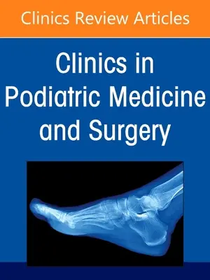 Cavus lábdeformitás, a Clinics in Podiatric Medicine and Surgery kiadvány 38. száma - Cavus Foot Deformity, an Issue of Clinics in Podiatric Medicine and Surgery, 38