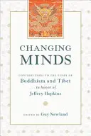 Changing Minds - Contributions to the Study of Buddhism and Tibet in Honor of Jeffrey Hopkins (Hozzájárulások a buddhizmus és Tibet tanulmányozásához Jeffrey Hopkins tiszteletére) - Changing Minds - Contributions to the Study of Buddhism and Tibet in Honor of Jeffrey Hopkins