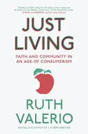 Csak élni: Hit és közösség a fogyasztói társadalom korában - Just Living: Faith and Community in an Age of Consumerism