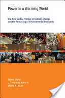 Hatalom a felmelegedő világban: Az éghajlatváltozás új globális politikája és a környezeti egyenlőtlenségek átalakulása - Power in a Warming World: The New Global Politics of Climate Change and the Remaking of Environmental Inequality