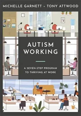 Autism Working: Hétlépcsős terv a munkahelyi boldoguláshoz - Autism Working: A Seven-Stage Plan to Thriving at Work