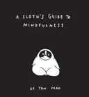 Egy lajhár útmutatója a mindfulnesshez (Mindfulness könyvek, spirituális önsegítő könyv, vicces meditációs könyvek) - A Sloth's Guide to Mindfulness (Mindfulness Books, Spiritual Self-Help Book, Funny Meditation Books)