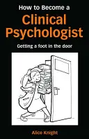 Hogyan legyél klinikai pszichológus: Hogyan lehet lábat vetni az ajtóban? - How to Become a Clinical Psychologist: Getting a Foot in the Door