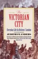 Viktoriánus város - Hétköznapi élet Dickens Londonjában - Victorian City - Everyday Life in Dickens' London