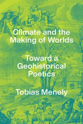 Az éghajlat és a világok teremtése: Egy geotörténeti poétika felé - Climate and the Making of Worlds: Toward a Geohistorical Poetics