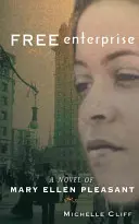 Szabad vállalkozás: Mary Ellen Pleasant regénye - Free Enterprise: A Novel of Mary Ellen Pleasant