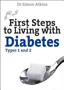 Első lépések a cukorbetegséggel való együttéléshez (1. és 2. típus) - First Steps to Living with Diabetes (Types 1 and 2)