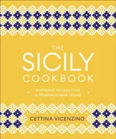 Szicília szakácskönyv - Hiteles receptek egy mediterrán szigetről - Sicily Cookbook - Authentic Recipes from a Mediterranean Island