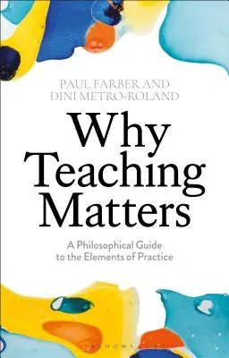 Miért számít a tanítás? Filozófiai útmutató a gyakorlat elemeihez - Why Teaching Matters: A Philosophical Guide to the Elements of Practice