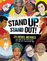 Állj fel, állj ki!: 25 lázadó hős, akik kiálltak a hitükért - és hogyan inspirálhatnak téged is - Stand Up, Stand Out!: 25 Rebel Heroes Who Stood Up for Their Beliefs - And How They Could Inspire You