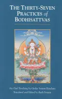 A bódhiszattvák harminchét gyakorlata: Egy szóbeli tanítás - The Thirty-Seven Practices of Bodhisattvas: An Oral Teaching