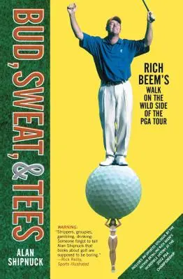 Bud, Sweat, & Tees: Rich Beem sétája a PGA Tour vad oldalán - Bud, Sweat, & Tees: Rich Beem's Walk on the Wild Side of the PGA Tour