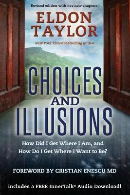 Választások és illúziók - Hogyan jutottam oda, ahol vagyok, és hogyan jutok oda, ahol lenni akarok? - Choices and Illusions - How Did I Get Where I Am, and How Do I Get Where I Want to Be?