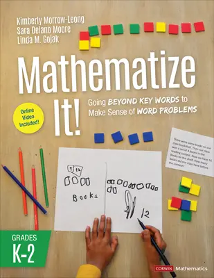 Mathematize It! [K-2 osztályosok]: Going Beyond Key Words to Make Sense of Word Problems, Grades K-2 - Mathematize It! [Grades K-2]: Going Beyond Key Words to Make Sense of Word Problems, Grades K-2