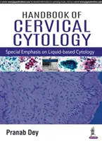 A méhnyakcitológia kézikönyve: Különös tekintettel a folyadék alapú citológiára - Handbook of Cervical Cytology: Special Emphasis on Liquid Based Cytology