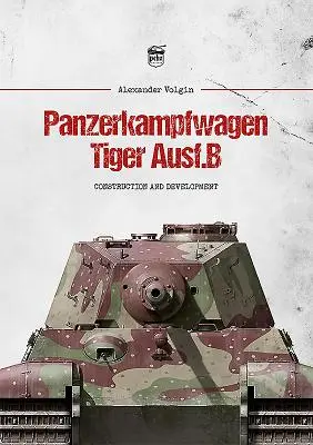 Panzerkampfwagen Tiger Ausf.B: Építés és fejlesztés - Panzerkampfwagen Tiger Ausf.B: Construction and Development