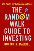 A Random Walk Guide to Investing: Tíz szabály a pénzügyi sikerhez - The Random Walk Guide to Investing: Ten Rules for Financial Success