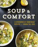 Leves és kényelem: Házi készítésű receptek szakácskönyve a lélek felmelegítésére - Soup & Comfort: A Cookbook of Homemade Recipes to Warm the Soul