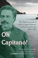 Oh Capitano! Celso Cesare Moreno- Kalandor, csaló és gazember négy kontinensen - Oh Capitano!: Celso Cesare Moreno--Adventurer, Cheater, and Scoundrel on Four Continents