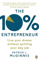 10% Vállalkozó - Éld az álmaid anélkül, hogy felmondanál a napi állásodban - 10% Entrepreneur - Live Your Dream Without Quitting Your Day Job