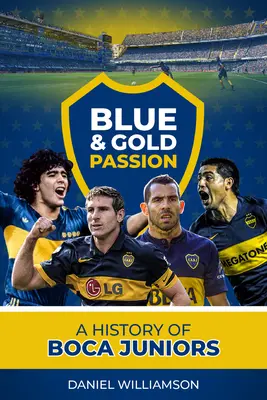 Kék és arany szenvedély: Boca Juniors története - Blue & Gold Passion: A History of Boca Juniors