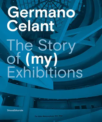 Germano Celant: Celantano: The Story of (My) Exhibitions - Germano Celant: The Story of (My) Exhibitions