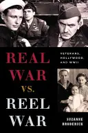 Valódi háború vs. tekercsháború: Veteránok, Hollywood és a második világháború - Real War vs. Reel War: Veterans, Hollywood, and WWII