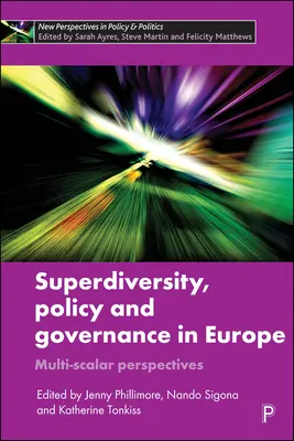 Szuperváltozatosság, politika és kormányzás Európában: Multi-Scalar Perspectives - Superdiversity, Policy and Governance in Europe: Multi-Scalar Perspectives