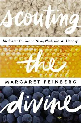 Az isteni felderítése: Isten keresése a borban, a gyapjúban és a vadmézben - Scouting the Divine: Searching for God in Wine, Wool, and Wild Honey