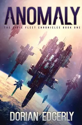 Anomália: A Polgári Flotta krónikái első kötet - Anomaly: The Civic Fleet Chronicles Book One