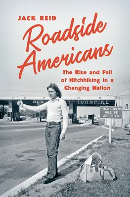 Roadside Americans: A stoppolás felemelkedése és bukása egy változó nemzetben - Roadside Americans: The Rise and Fall of Hitchhiking in a Changing Nation