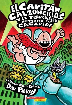 El Capitn Calzoncillos Y El Terrorfico Retorno de Cacapip (Captain Underpants #9), 9: (španělské jazykové vydání Captain Underpants and the Terri - El Capitn Calzoncillos Y El Terrorfico Retorno de Cacapip (Captain Underpants #9), 9: (Spanish Language Edition of Captain Underpants and the Terri
