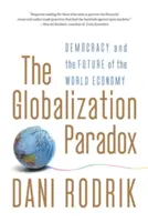 A globalizációs paradoxon: A demokrácia és a világgazdaság jövője - The Globalization Paradox: Democracy and the Future of the World Economy