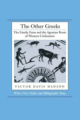 A többi görög: A családi gazdaság és a nyugati civilizáció mezőgazdasági gyökerei - The Other Greeks: The Family Farm and the Agrarian Roots of Western Civilization