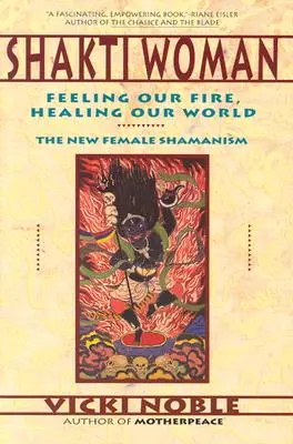 Shakti Woman: Tűzünk érzése, világunk gyógyítása - Shakti Woman: Feeling Our Fire, Healing Our World