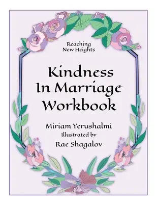 Új magasságok elérése a kedvességen keresztül a házasságban munkafüzet - Reaching New Heights Through Kindness in Marriage Workbook