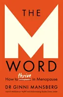 Az M szó: Hogyan gyarapodjunk a menopauzában? - The M Word: How to Thrive in Menopause