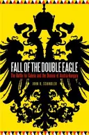 A kettős sas bukása: A Galíciáért vívott csata és Ausztria-Magyarország bukása - Fall of the Double Eagle: The Battle for Galicia and the Demise of Austria-Hungary