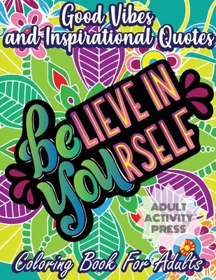 Good Vibes and Inspirational Quotes Coloring Book: Felnőtt színezőkönyv 35 motivációs idézettel és stresszoldó mintákkal, amelyek kezdő F - Good Vibes and Inspirational Quotes Coloring Book: An Adult Coloring Book with 35 Motivational Quotes and Stress Relieving Designs that are Beginner F