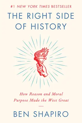 A történelem jobb oldala: Hogyan tette naggyá az ész és az erkölcsi cél a Nyugatot? - The Right Side of History: How Reason and Moral Purpose Made the West Great