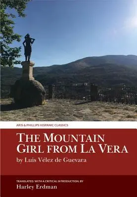 A hegyi lány La Verából: Luis Velez de Guevara - The Mountain Girl from La Vera: By Luis Velez de Guevara