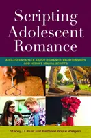 A serdülőkori romantika forgatókönyve: Serdülők beszélgetése a romantikus kapcsolatokról és a média szexuális forgatókönyveiről - Scripting Adolescent Romance: Adolescents Talk about Romantic Relationships and Media's Sexual Scripts