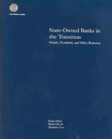 Állami tulajdonú bankok az átmenetben: Eredet, fejlődés és politikai válaszok - State-Owned Banks in the Transition: Origins, Evolution, and Policy Responses