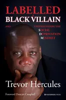 Fekete gonosztevőnek bélyegezve: és a társadalmi nélkülözési gondolkodásmód megértése - Labelled a Black Villain: and Understanding the Social Deprivation Mindset